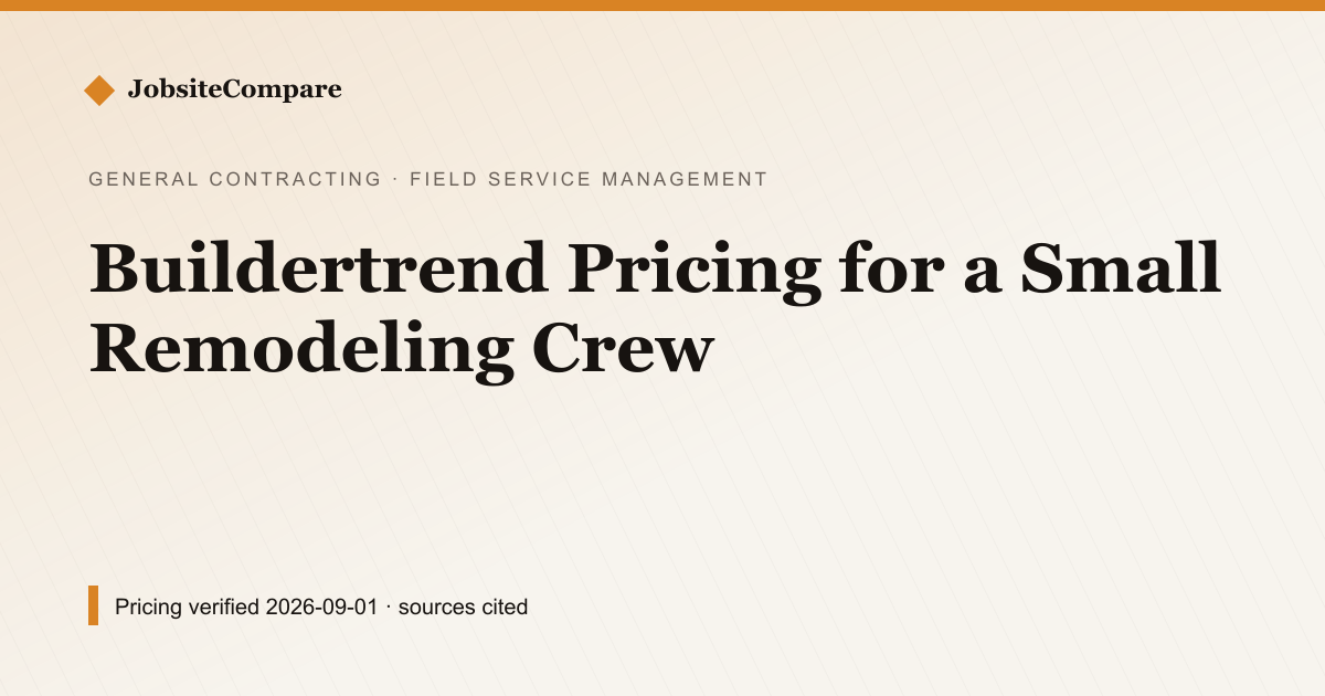 Buildertrend Pricing for a Small Remodeling Crew — Field Service Management pricing comparison