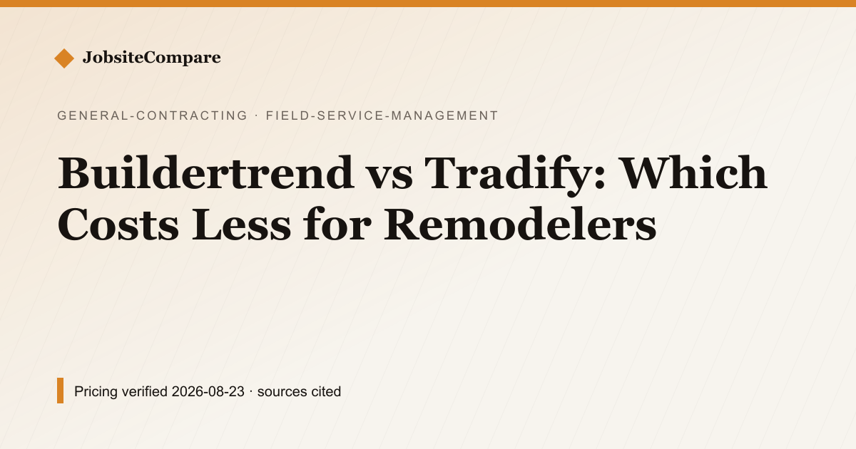 Buildertrend vs Tradify: Which Costs Less for Remodelers — Field Service Management pricing comparison