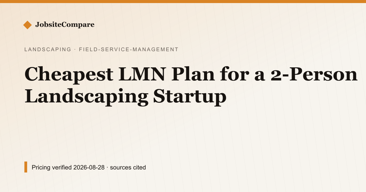 Cheapest LMN Plan for a 2-Person Landscaping Startup — Field Service Management pricing comparison