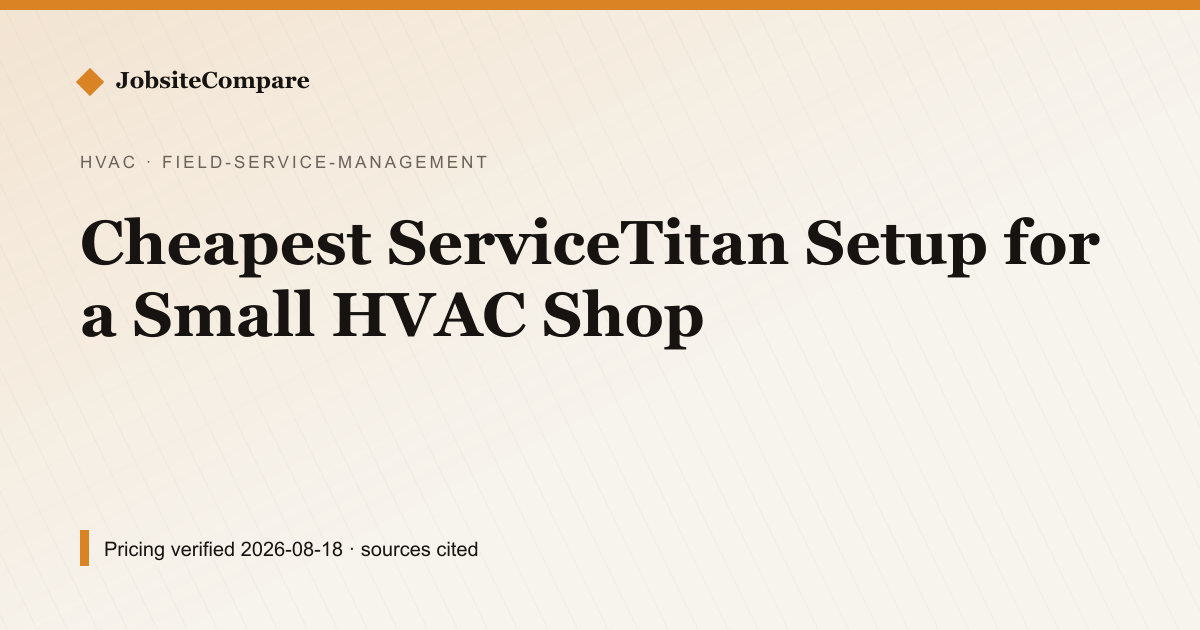 Cheapest ServiceTitan Setup for a Small HVAC Shop — Field Service Management pricing comparison