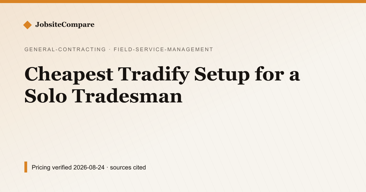 Cheapest Tradify Setup for a Solo Tradesman — Field Service Management pricing comparison