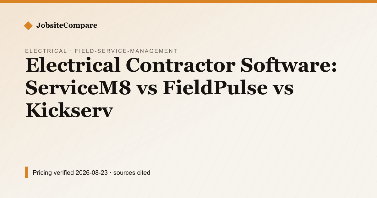 Electrical Contractor Software: ServiceM8 vs FieldPulse vs Kickserv — Field Service Management pricing comparison
