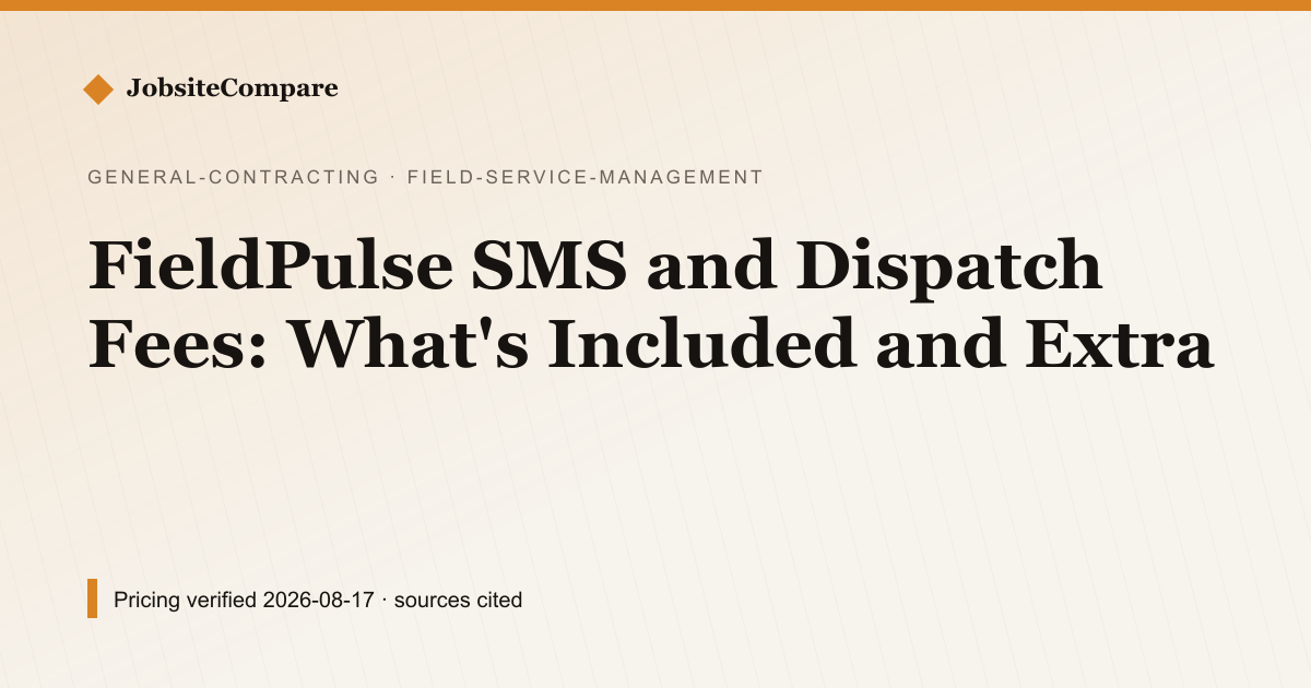FieldPulse SMS and Dispatch Fees: What's Included and Extra — Field Service Management pricing comparison