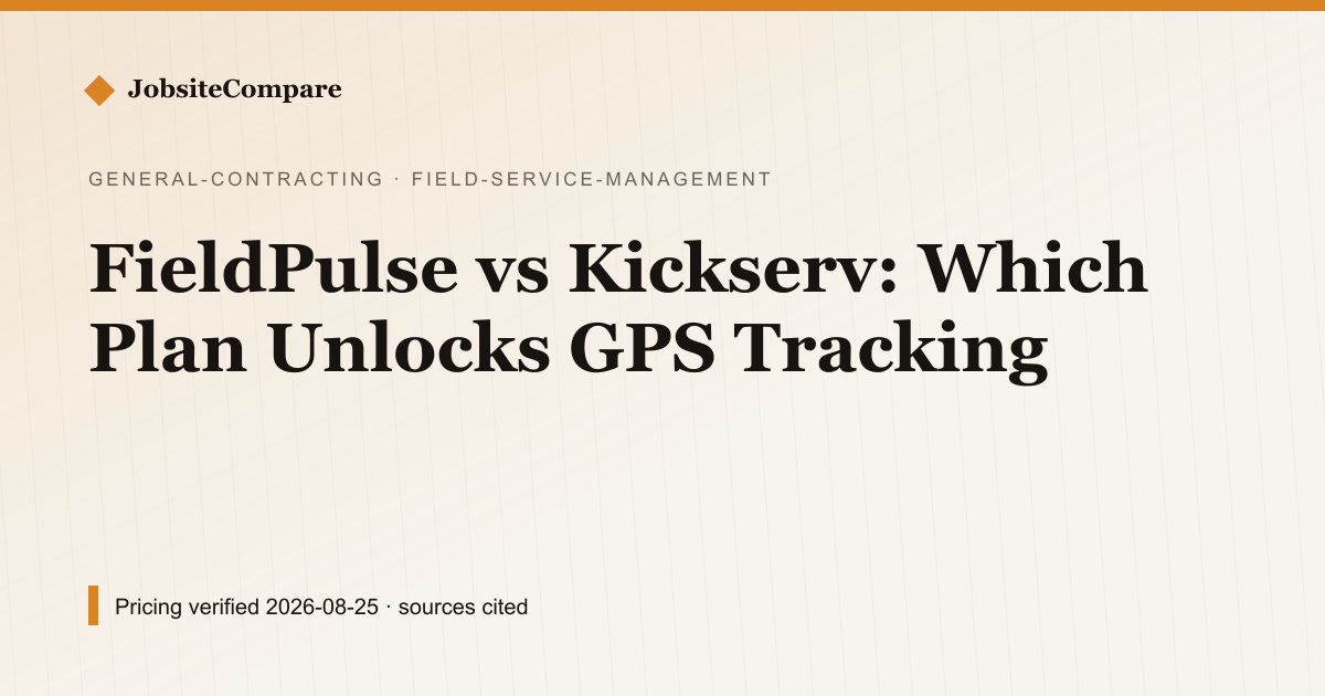 FieldPulse vs Kickserv: Which Plan Unlocks GPS Tracking — Field Service Management pricing comparison