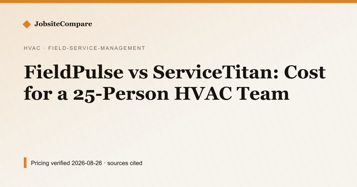 FieldPulse vs ServiceTitan: Cost for a 25-Person HVAC Team — Field Service Management pricing comparison