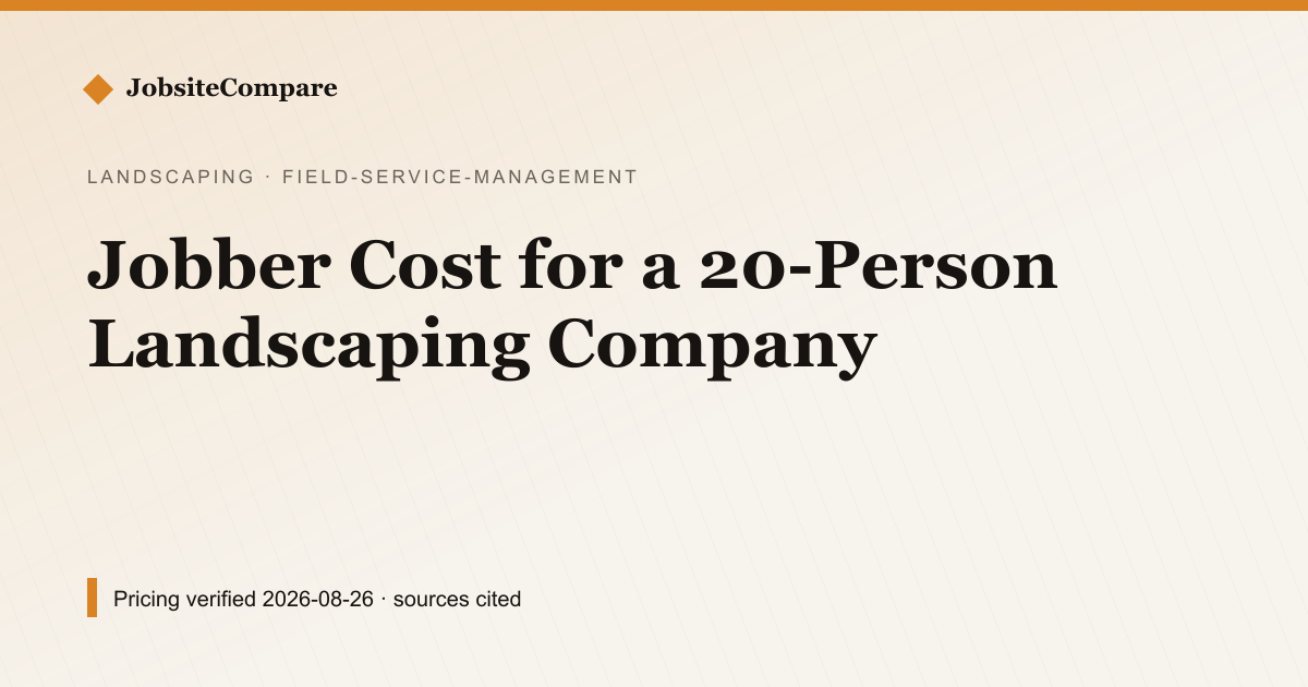 Jobber Cost for a 20-Person Landscaping Company — Field Service Management pricing comparison