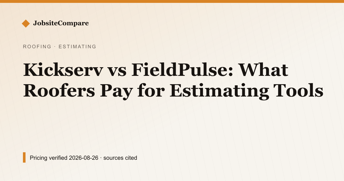 Kickserv vs FieldPulse: What Roofers Pay for Estimating Tools — Estimating & Quoting pricing comparison