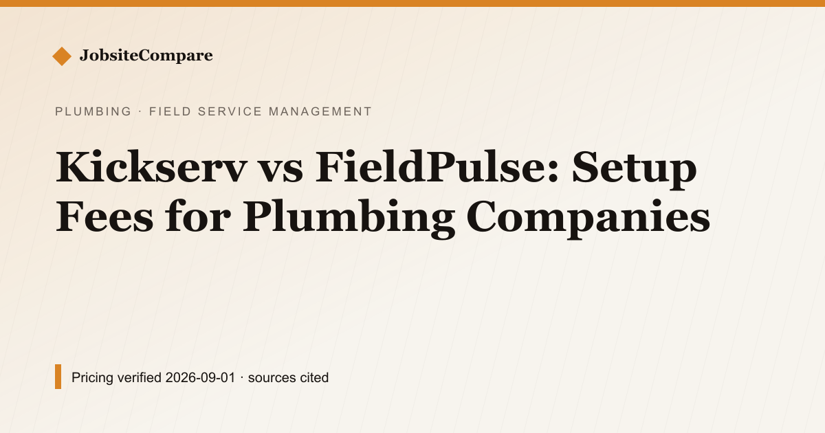 Kickserv vs FieldPulse: Setup Fees for Plumbing Companies — Field Service Management pricing comparison
