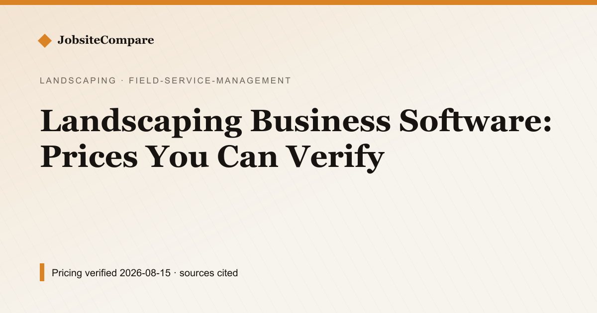 Landscaping Business Software: Prices You Can Verify — Field Service Management pricing comparison