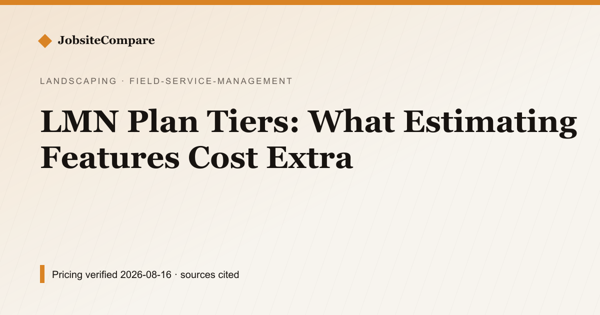 LMN Plan Tiers: What Estimating Features Cost Extra — Field Service Management pricing comparison