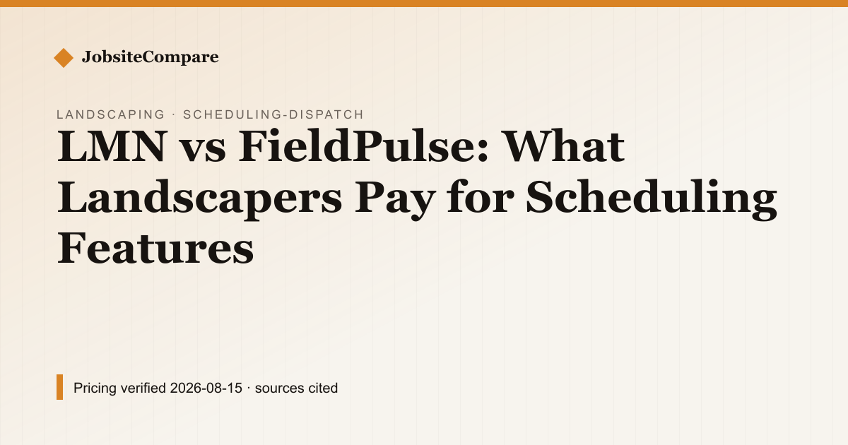 LMN vs FieldPulse: What Landscapers Pay for Scheduling Features — Scheduling & Dispatch pricing comparison