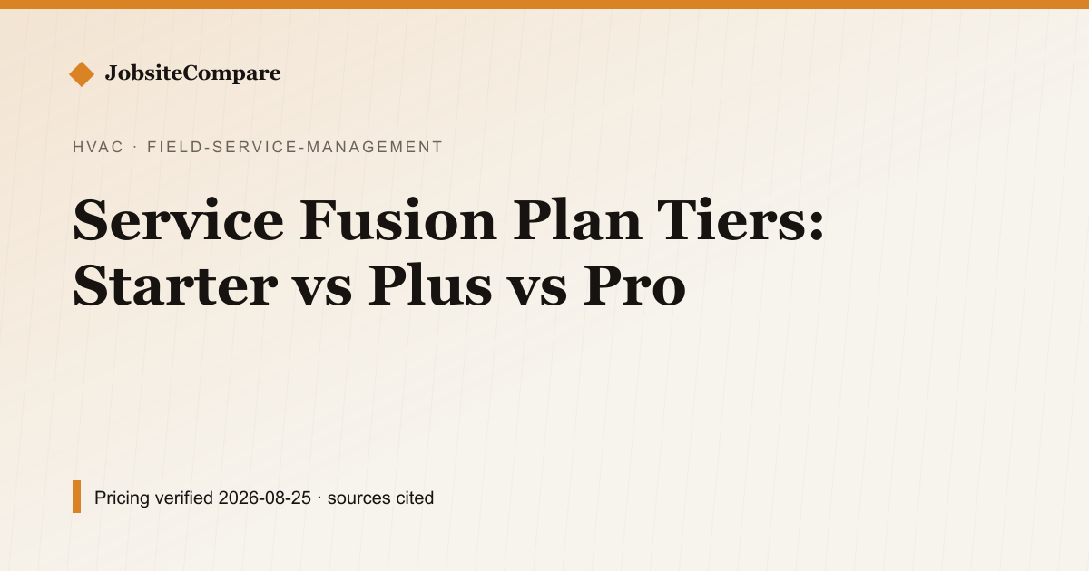 Service Fusion Plan Tiers: Starter vs Plus vs Pro — Field Service Management pricing comparison