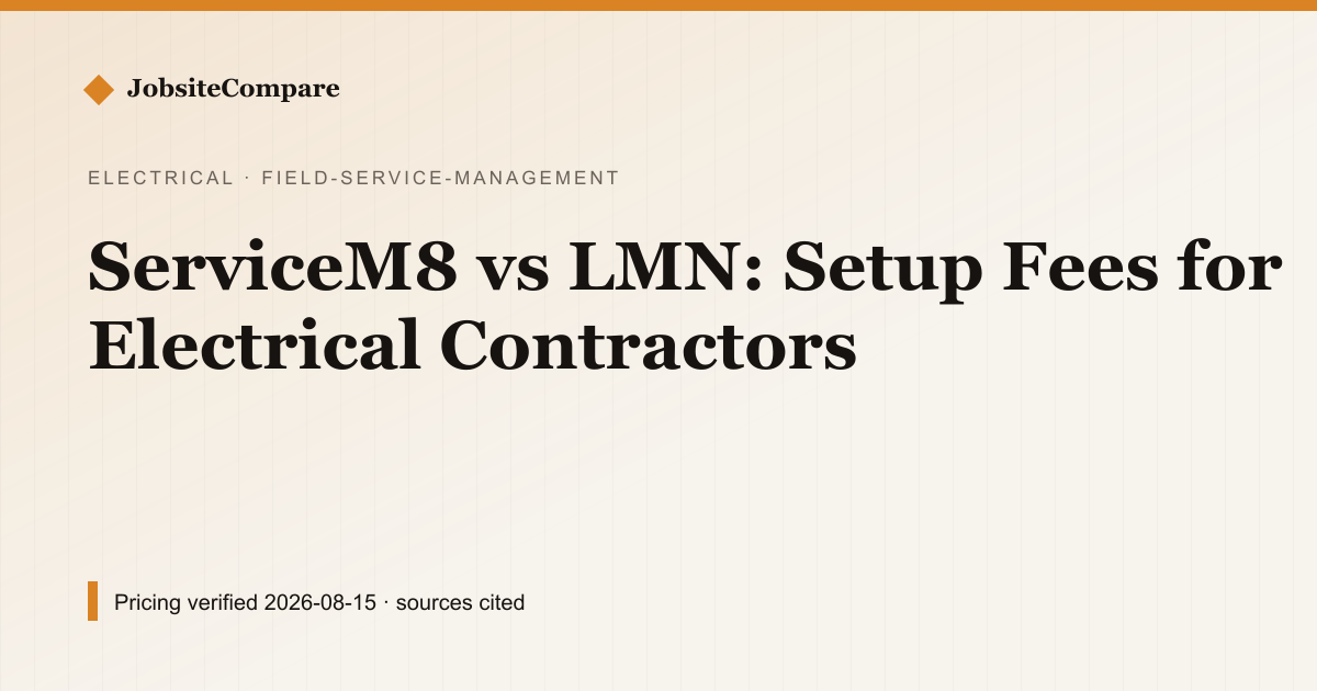 ServiceM8 vs LMN: Setup Fees for Electrical Contractors — Field Service Management pricing comparison