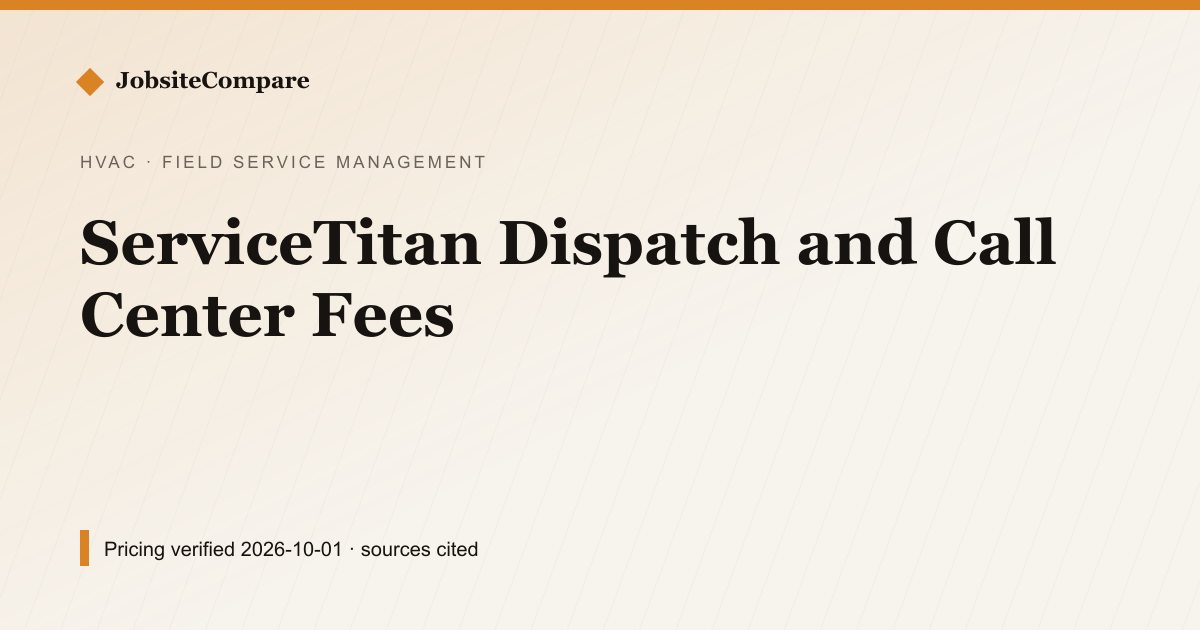 ServiceTitan Dispatch and Call Center Fees — Field Service Management pricing comparison
