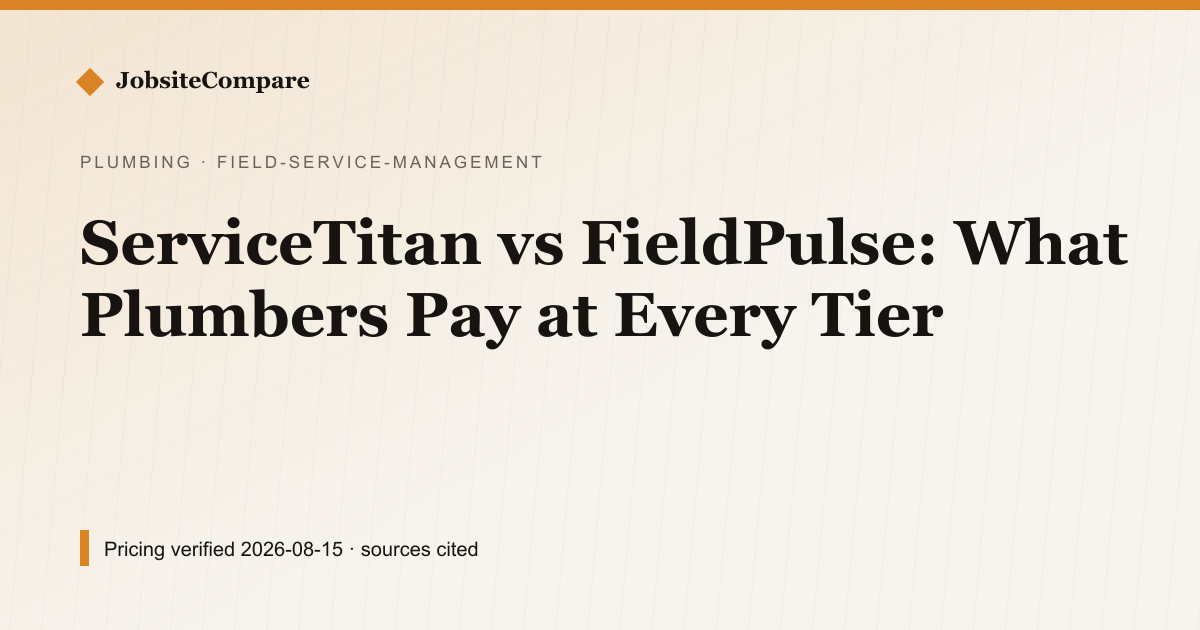 ServiceTitan vs FieldPulse: What Plumbers Pay at Every Tier — Field Service Management pricing comparison