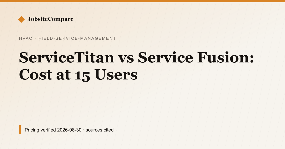 ServiceTitan vs Service Fusion: Cost at 15 Users — Field Service Management pricing comparison