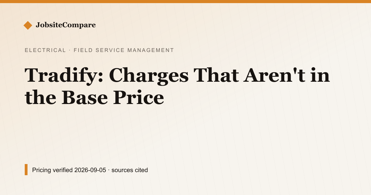 Tradify: Charges That Aren't in the Base Price — Field Service Management pricing comparison