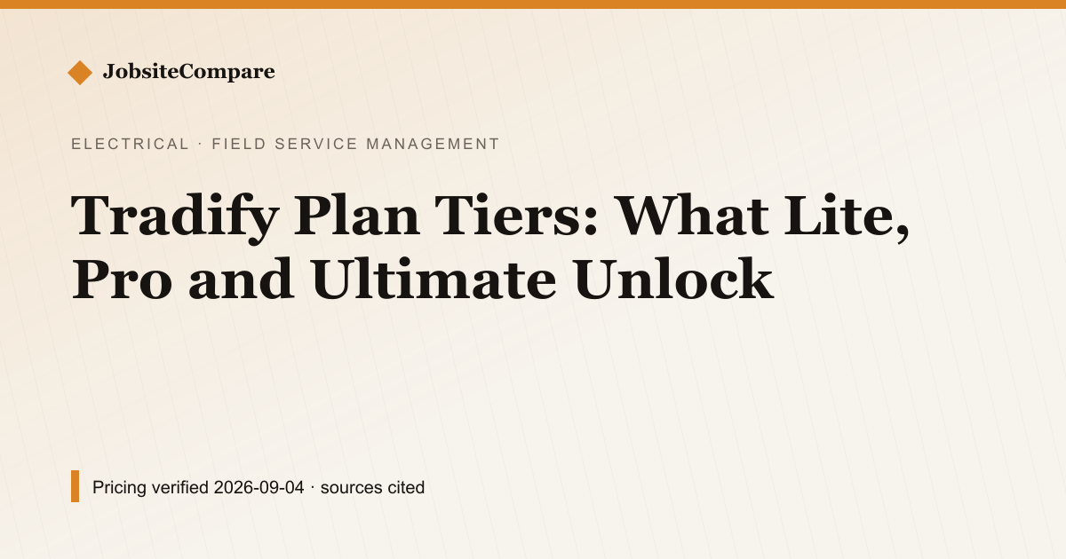 Tradify Plan Tiers: What Lite, Pro and Ultimate Unlock — Field Service Management pricing comparison