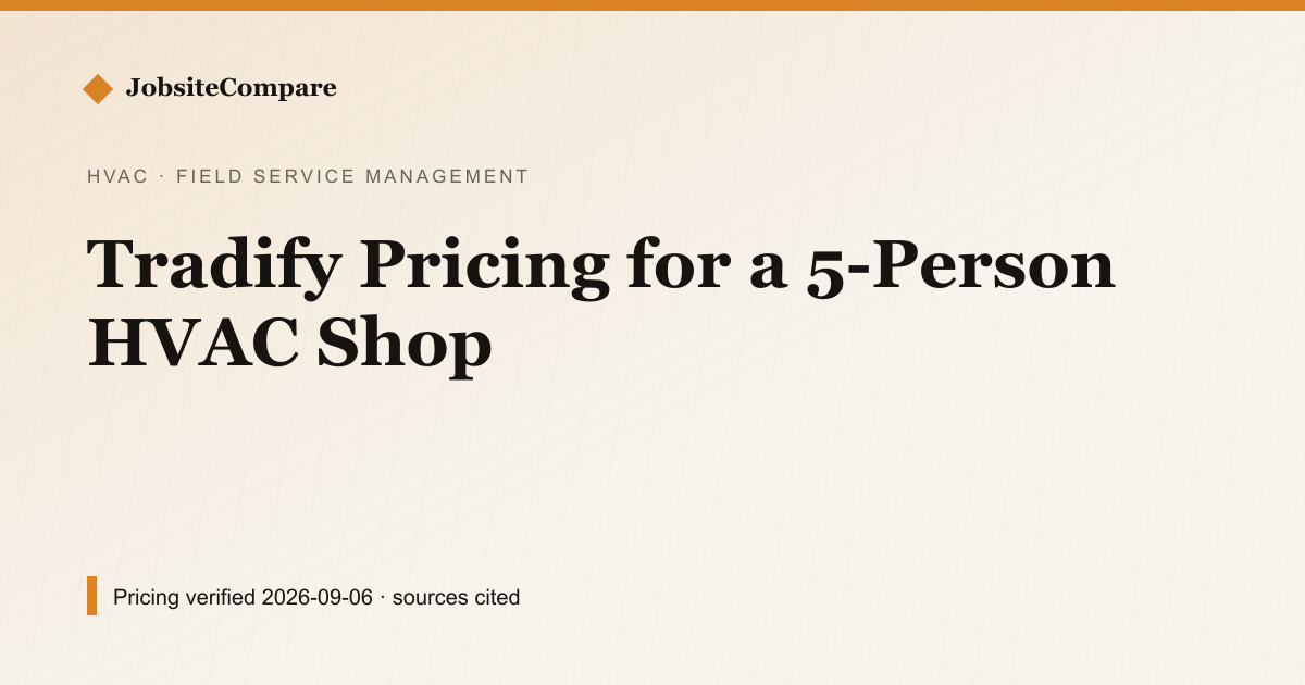 Tradify Pricing for a 5-Person HVAC Shop — Field Service Management pricing comparison